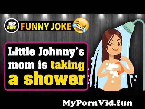 Funny Joke Little Johnny s mom is taking a shower from mom showe  