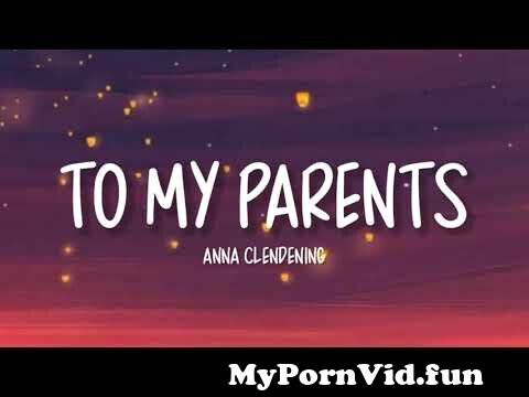 Anna Clendening To My Parents lyrics from dear mom dad sex  