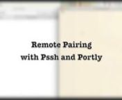 Pairing can be an invaluable tool for debugging, learning, and just overall better code. Unfortunately, remote pairing generally gets less enthusiasm since there&#39;s such a learning curve to the setup, and it tends to feel inconvenient.nnPssh (http://pssh.me) is a tool written by Portly (https://getportly.com) that makes remote pairing simple with just a gem and a browser.Install Pssh and run it either inside your tmux/screen session or from a vanilla shell, and your buddies can remote pair with