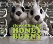 STOP CALLING ME HONEY BUNNYnA couple take a proactive approach to enhancing their sex life and, in doing so, face deep questions about the nature of their relationship. The catch? They&#39;re bunnies.nnWritten and Directed by Gabrielle ZilkhanProducer:Jenn MasonnnCast:nHelen Kas nKatharine O&#39;Brien nTracey BeltranonnDirector of Photography:Ryan KirkpatricknProduction Designer:Stephanie SenaternnProduction Manager:Jenn Masonn1st AC Day One:Mark Mohern1st AC Day Two: Eric Pinsonneault nKey