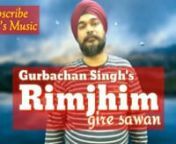 Happy World Music Day and Happy Monsoonto all of You .nnOn the Auspicious Occasion of World Music Day and Monsoon showering its presence in Indiain few days I am Presenting Monsoon special cover song Rimjhim Gire Sawan.nnUse your Headphones for best listening experience.nnGurbachan Singh sings his version of evergreen classic song Rimjhim Gire Sawan only on his Youtube Channel Guru`s Music -Where Song Covers YounnThis Monsoon when Rimjhim Gire Sawan love blossoms and when it rains on your pa