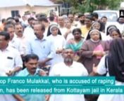 Kochi (Kerala), Oct 17 (ANI):Bishop Franco Mulakkal, who is accused of raping a nun, has been released from Kottayam jail in Kerala. Mulakkal was released from jail on Tuesday after he was granted unconditional bail on Monday by the Kerala High Court. The court, while announcing the bail, directed him to surrender his passport and asked him not to enter Kerala. The prelate, who was in charge of the Jalandhar diocese, was arrested on September 21 after three days of questioning in Kerala on cha