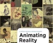 ANIMATING REALITY is a collection of 13 films including award-winning animated short documentaries by filmmakers from Sweden, the Netherlands, Japan, Australia, France, Finland, Canada, Belgium and the United States. This compilation includes:nnConversing with Aotearoa/New Zealand US/15 min/Corrie Francis.nIn an age of technological integration and urban life, New Zealanders attempt to fathom their deep, personal connection with their land.nnnBlue, Karma, Tiger Sweden/12 min/Mia Hulterstam, Ceci