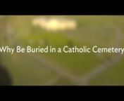 CFCS Founder, Robert Seelig, speaks about the benefits of a being buried in a Catholic Cemetery.