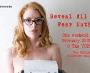SEASON 30 &#124; FEBRUARY 2018nREVEAL ALL FEAR NOTHING: A JOURNEY IN SEX, LOVE, PORN, AND FEMINISM nFEBRUARY 22-25, 2018nWritten and Performed by Madison YoungnDramaturgy by Annie SprinklenDirected by Sophia LaPaglianFor Mature Audiences only-- 21 and overnnReveal All Fear Nothing cracks open the sexual underground worlds of BDSM, pornography, and kink, celebrating and demystifying these often misunderstood and misrepresented communities and movements. On tour nationally, Reveal All Fear Nothing has