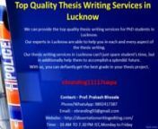 We can provide the top quality thesis writing services for PhD students in Lucknow. nOur experts in Lucknow are able to help you in each and every aspect of the thesis writing. nOur thesis writing services in Lucknow can&#39;t just spare student&#39;s time, but in additionally help them to accomplish a splendid future. nWith us, you can defiantly get the best grade in your thesis project.n nebranding11117swpann Contact: - Prof. Prakash BhosalenPhone/WhatsApp: 9892417387nEmail: - ebranding93@gmail.com nW