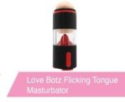 https://www.pinkcherry.com/products/love-botz-flicking-tongue-masturbator (PinkCherry USA)nnhttps://www.pinkcherry.ca/products/love-botz-flicking-tongue-masturbator (PinkCherry CanadannHopefully this won&#39;t come as much of a surprise, but we&#39;ve seen our fair share of strokers and masturbators buzz, slide and glide on through. Honestly though, we&#39;ve never seen one quite like the Love Botz Flicking Tongue, and that&#39;s kind of a big deal!nnTucked away in a neat, sturdy and easy to grip casing, the To