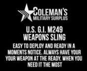 https://colemans.com/u-s-g-i-m249-weapons-sling-2-packnnAverage isn’t for us; we go for top quality. That’s why we are so excited to offer this necessary accessory to our ever-growing catalog of items. This rifle sling is one of the most formidable two-point rifle slings available and built to last. Originally made for the M240B/M249 SAW Weapon System, but easily adaptable to many other firearms, pouches, and more. This strong, rugged strap has an excellent fit and finish. Offers a heat resi