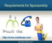 http://www.maidsuae.com/ If you are looking to sponsor maids in Dubai and confused about the procedures, do not worry. Maids UAE provides full assistance in order to get a full time maid. For information and details about sponsoring maids in Dubai, visit our website maidsuae.com or call us today.nnTo sponsor house maids in Dubai, you should carry the UAE Residence Visa. Once you arrive for the first time inside Dubai; you should wait for 4 weeks before obtaining your visa. But; this will be dela