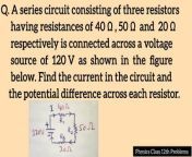 A series circuit consisting of three resistors having resistances of 40 ohm, 50 ohm and 20 ohm respectively is connected across a voltage source of 120V as shown in the figure below. Find the current in the circuit and the potential difference across each resistor&#60;br/&#62;Physics class 12th numerical solution&#60;br/&#62;Physics class 12th problems solution &#60;br/&#62;Sindh Text Physics problems