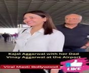 Kajal Aggarwal with her Dad Vinay Aggarwal at the Airport