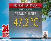 Umabot sa 47.2°C ang heat index o damang init sa Virac, Catanduanes kahapon.&#60;br/&#62;&#60;br/&#62;&#60;br/&#62;24 Oras Weekend is GMA Network’s flagship newscast, anchored by Ivan Mayrina and Pia Arcangel. It airs on GMA-7, Saturdays and Sundays at 5:30 PM (PHL Time). For more videos from 24 Oras Weekend, visit http://www.gmanews.tv/24orasweekend.&#60;br/&#62;&#60;br/&#62;#GMAIntegratedNews #KapusoStream&#60;br/&#62;&#60;br/&#62;Breaking news and stories from the Philippines and abroad:&#60;br/&#62;GMA Integrated News Portal: http://www.gmanews.tv&#60;br/&#62;Facebook: http://www.facebook.com/gmanews&#60;br/&#62;TikTok: https://www.tiktok.com/@gmanews&#60;br/&#62;Twitter: http://www.twitter.com/gmanews&#60;br/&#62;Instagram: http://www.instagram.com/gmanews&#60;br/&#62;&#60;br/&#62;GMA Network Kapuso programs on GMA Pinoy TV: https://gmapinoytv.com/subscribe