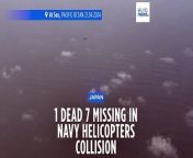 One person has died and seven others are missing, after two Japanese navy helicopters are believed to have collided before crashing the Pacific Ocean, during a nighttime training.