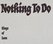 KINGS OF LEON - NOTHING TO DO (LYRIC VIDEO) (Nothing To Do)&#60;br/&#62;&#60;br/&#62; Composer Lyricist: Caleb Followill, Matthew Followill, Nathan Followill, Jared Followill&#60;br/&#62; Film Director: Salvador Iglesias&#60;br/&#62; Producer: Kid Harpoon&#60;br/&#62;&#60;br/&#62;© 2024 LoveTap Records, LLC, under exclusive license to Capitol Records&#60;br/&#62;