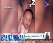 Nauna pang natulog si daddy kaysa kay baby!&#60;br/&#62;&#60;br/&#62;&#60;br/&#62;Balitanghali is the daily noontime newscast of GTV anchored by Raffy Tima and Connie Sison. It airs Mondays to Fridays at 10:30 AM (PHL Time). For more videos from Balitanghali, visit http://www.gmanews.tv/balitanghali.&#60;br/&#62;&#60;br/&#62;#GMAIntegratedNews #KapusoStream&#60;br/&#62;&#60;br/&#62;Breaking news and stories from the Philippines and abroad:&#60;br/&#62;GMA Integrated News Portal: http://www.gmanews.tv&#60;br/&#62;Facebook: http://www.facebook.com/gmanews&#60;br/&#62;TikTok: https://www.tiktok.com/@gmanews&#60;br/&#62;Twitter: http://www.twitter.com/gmanews&#60;br/&#62;Instagram: http://www.instagram.com/gmanews&#60;br/&#62;&#60;br/&#62;GMA Network Kapuso programs on GMA Pinoy TV: https://gmapinoytv.com/subscribe