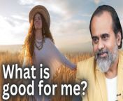 ~~~~~&#60;br/&#62;&#60;br/&#62;Video Information: 20.04.24, Vedanta Session, Greater Noida &#60;br/&#62;&#60;br/&#62;Context:&#60;br/&#62;What is good for me?&#60;br/&#62;&#60;br/&#62;Music Credits: Milind Date &#60;br/&#62;~~~~~&#60;br/&#62;&#60;br/&#62;#acharyaprashant #sex