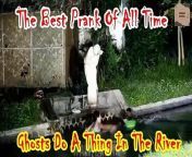 The Best Prank Of All Time, Ghosts Do A Thing In The River&#60;br/&#62;&#60;br/&#62;THANK YOU FOR WATCHING DON&#39;T FORGET TO CLICK THE FOLLOW BUTTON AND SHARE THE VIDEO!!