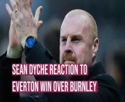 Sean Dyche was pleased with the way his side performed in their victory over former side Burnley, their third win over the Clarets this season.